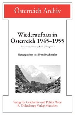 Wiederaufbau in Österreich 1945-1955: Rekonstruktion oder Neubeginn? (2006)